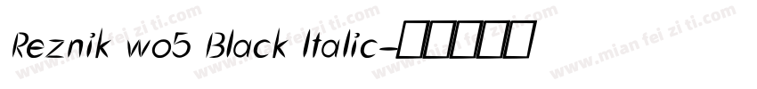 Reznik wo5 Black ltalic字体转换